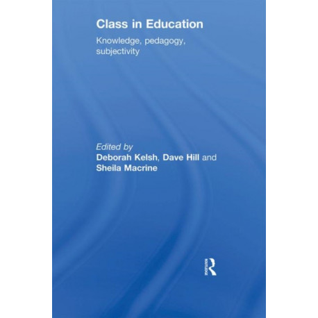 Class in Education: Knowledge, Pedagogy, Subjectivity