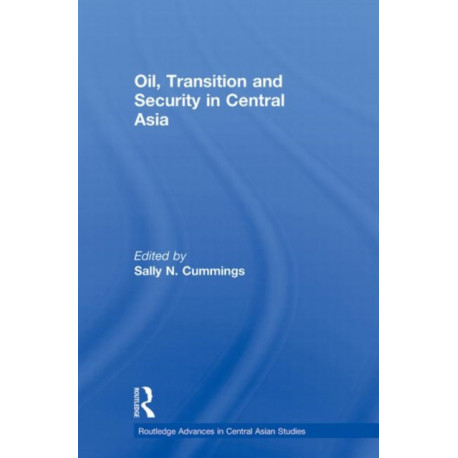 Oil, Transition and Security in Central Asia