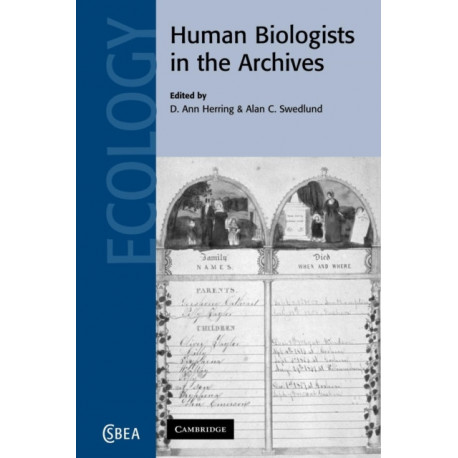 Human Biologists in the Archives: Demography, Health, Nutrition and Genetics in Historical Populations