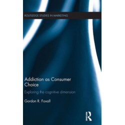 Addiction as Consumer Choice: Exploring the Cognitive Dimension