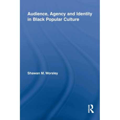 Audience, Agency and Identity in Black Popular Culture