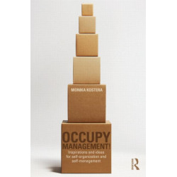 Occupy Management: Inspirations and Ideas for Self-Organization and Self-Management