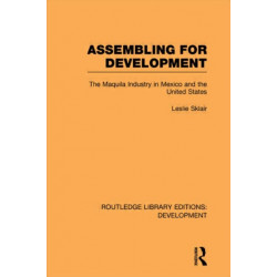 Assembling for Development: The Maquila Industry in Mexico and the United States