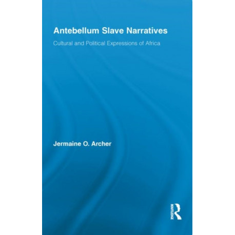 Antebellum Slave Narratives: Cultural and Political Expressions of Africa