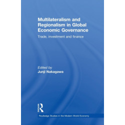 Multilateralism and Regionalism in Global Economic Governance: Trade, Investment and Finance