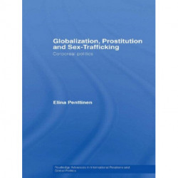 Globalization, Prostitution and Sex Trafficking: Corporeal Politics