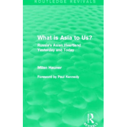 What is Asia to Us? (Routledge Revivals): Russia's Asian Heartland Yesterday and Today