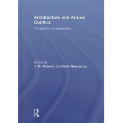 Architecture and Armed Conflict: The Politics of Destruction