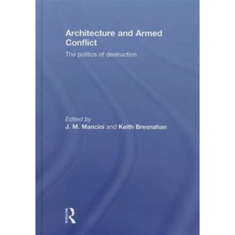 Architecture and Armed Conflict: The Politics of Destruction