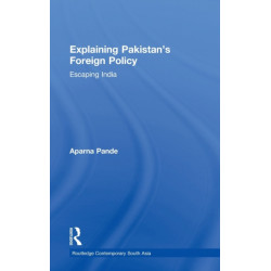 Explaining Pakistan's Foreign Policy: Escaping India