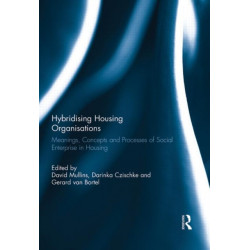Hybridising Housing Organisations: Meanings, Concepts and Processes of Social Enterprise in Housing