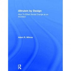 Altruism by Design: How To Effect Social Change as an Architect