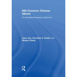 500 Common Chinese Idioms: An annotated Frequency Dictionary