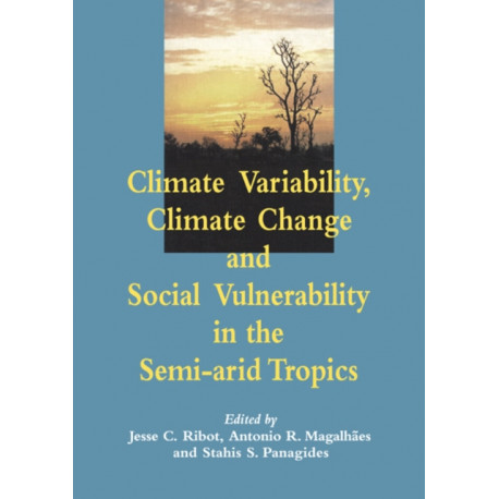 Climate Variability, Climate Change and Social Vulnerability in the Semi-arid Tropics