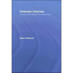 Cinematic Urbanism: A History of the Modern from Reel to Real