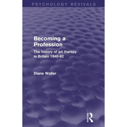 Becoming a Profession: The History of Art Therapy in Britain 1940-82