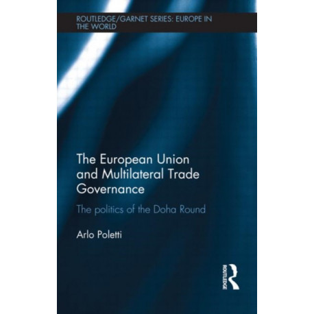 The European Union and Multilateral Trade Governance: The Politics of the Doha Round