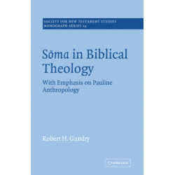 Soma in Biblical Theology: With Emphasis on Pauline Anthropology