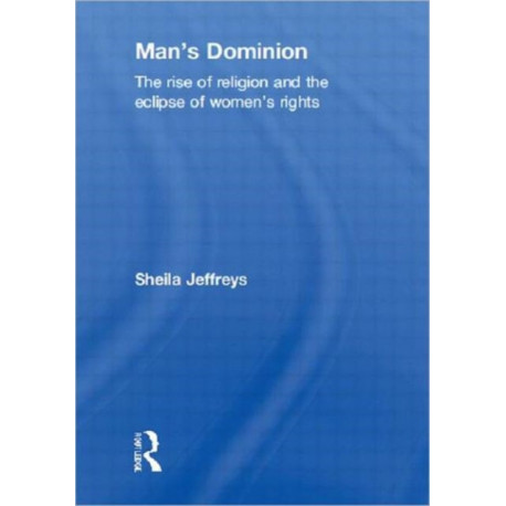 Man's Dominion: The Rise of Religion and the Eclipse of Women's Rights