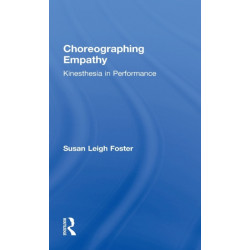 Choreographing Empathy: Kinesthesia in Performance