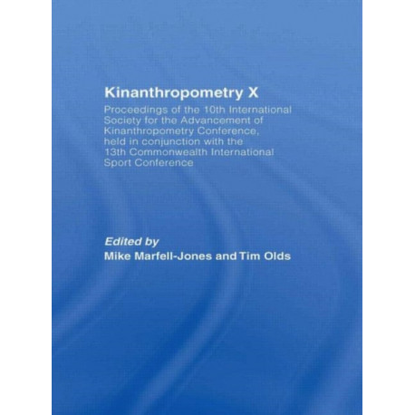 Kinanthropometry X: Proceedings of the 10th International Society for the Advancement of Kinanthropometry Conference, Held in Conjunction with the 13th Commonwealth International Sport Conference