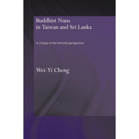Buddhist Nuns in Taiwan and Sri Lanka: A Critique of the Feminist Perspective