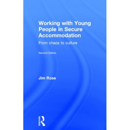 Working with Young People in Secure Accommodation: From chaos to culture