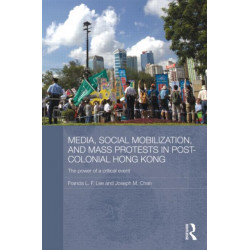 Media, Social Mobilisation and Mass Protests in Post-colonial Hong Kong: The Power of a Critical Event