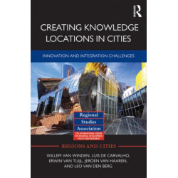 Creating Knowledge Locations in Cities: Innovation and Integration Challenges