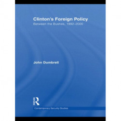 Clinton's Foreign Policy: Between the Bushes, 1992-2000