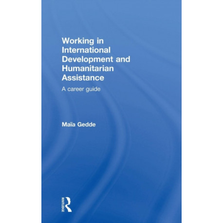 Working in International Development and Humanitarian Assistance: A Career Guide