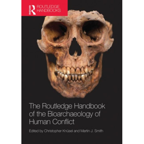 The Routledge Handbook of the Bioarchaeology of Human Conflict