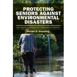 Protecting Seniors Against Environmental Disasters: From Hazards and Vulnerability to Prevention and Resilience