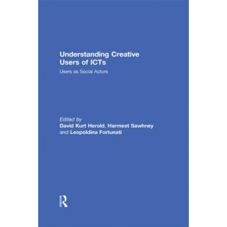 Understanding Creative Users of ICTs: Users as Social Actors