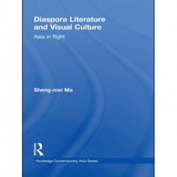 Diaspora Literature and Visual Culture: Asia in Flight
