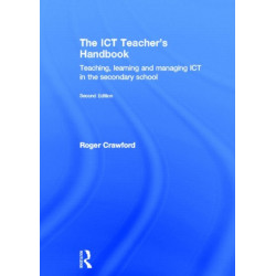 The ICT Teacher's Handbook: Teaching, learning and managing ICT in the secondary school