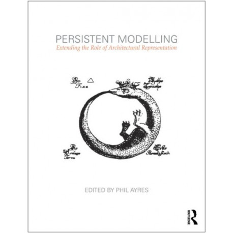 Persistent Modelling: Extending the Role of Architectural Representation
