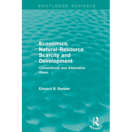 Economics, Natural-Resource Scarcity and Development (Routledge Revivals): Conventional and Alternative Views