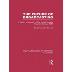 The Future of Broadcasting: A Report Presented to the Social Morality Council, October 1973
