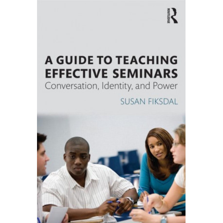 A Guide to Teaching Effective Seminars: Conversation, Identity, and Power