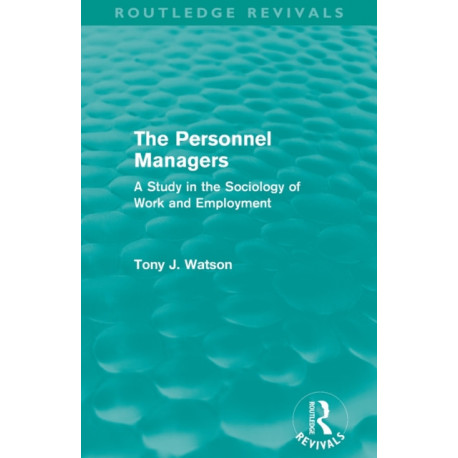 The Personnel Managers (Routledge Revivals): A Study in the Sociology of Work and Employment