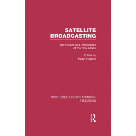 Satellite Broadcasting: The Politics and Implications of the New Media