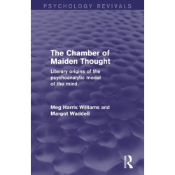 The Chamber of Maiden Thought (Psychology Revivals): Literary Origins of the Psychoanalytic Model of the Mind
