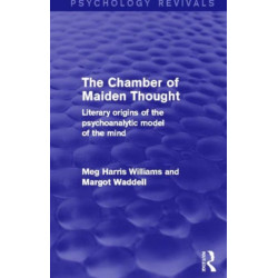 The Chamber of Maiden Thought (Psychology Revivals): Literary Origins of the Psychoanalytic Model of the Mind
