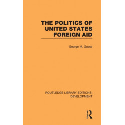 The Politics of United States Foreign Aid