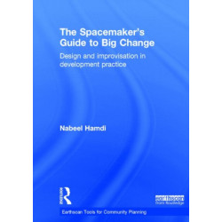 The Spacemaker's Guide to Big Change: Design and Improvisation in Development Practice