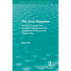 The Coal Question (Routledge Revivals): Political Economy and Industrial Change from the Nineteenth Century to the Present Day