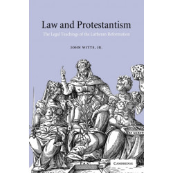 Law and Protestantism: The Legal Teachings of the Lutheran Reformation