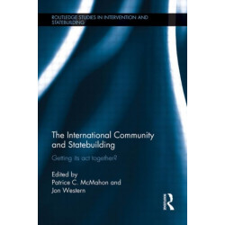 The International Community and Statebuilding: Getting Its Act Together?