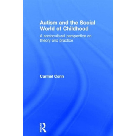 Autism and the Social World of Childhood: A sociocultural perspective on theory and practice